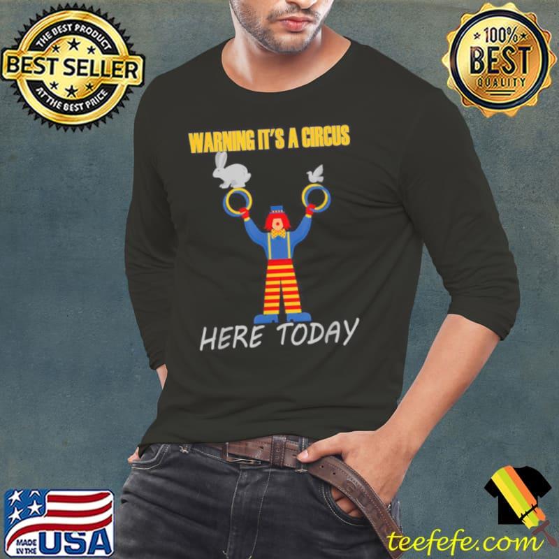 Top Warning it’s a Circus here today Shirt Top Warning it’s a Circus here today Shirt