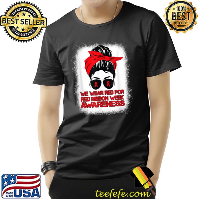 Top We Wear Red For Red Ribbon Week Awareness Messy Bun Bleached T Shirt Unisex Top We Wear Red For Red Ribbon Week Awareness Messy Bun Bleached T Shirt Unisex