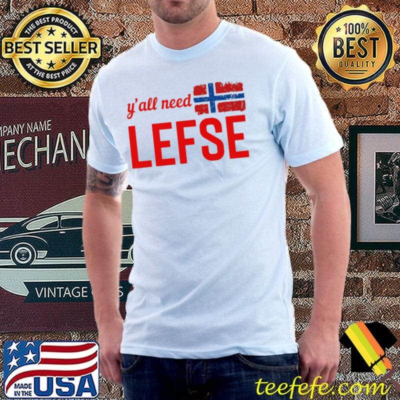 Top y'all Need Lefse Flag Shirt Unisex Top y'all Need Lefse Flag Shirt Unisex