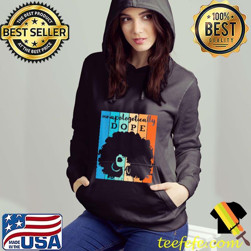 Unapologetically Dope Black Afro Vintage Shirt Hoodie Unapologetically Dope Black Afro Vintage Shirt Hoodie