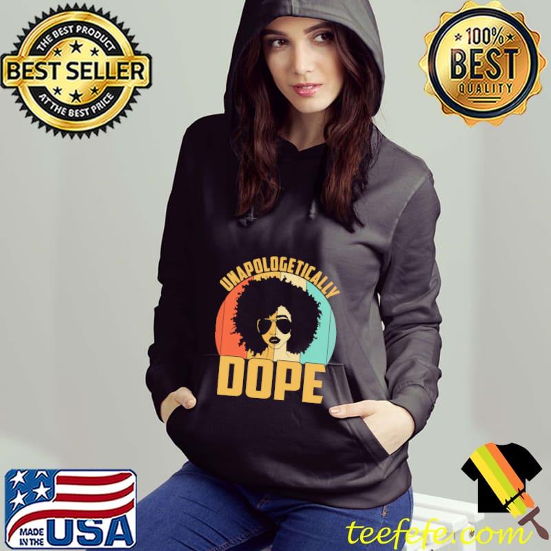 Unapologetically Dope Black Pride Melanin African Vintage Shirt Hoodie Unapologetically Dope Black Pride Melanin African Vintage Shirt Hoodie