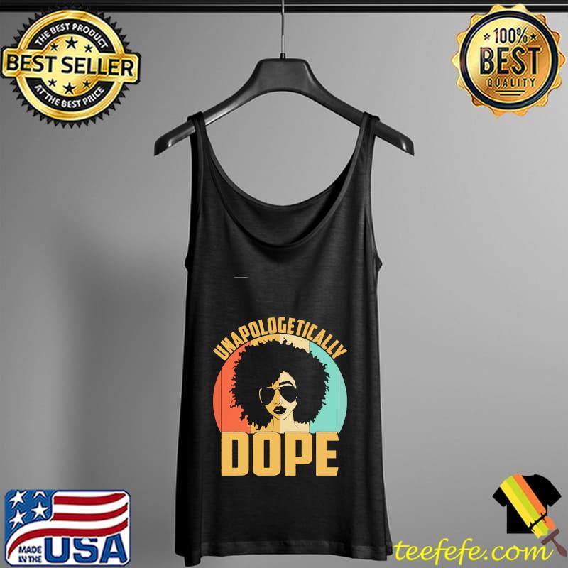 Unapologetically Dope Black Pride Melanin African Vintage Shirt Tank Top Unapologetically Dope Black Pride Melanin African Vintage Shirt Tank Top