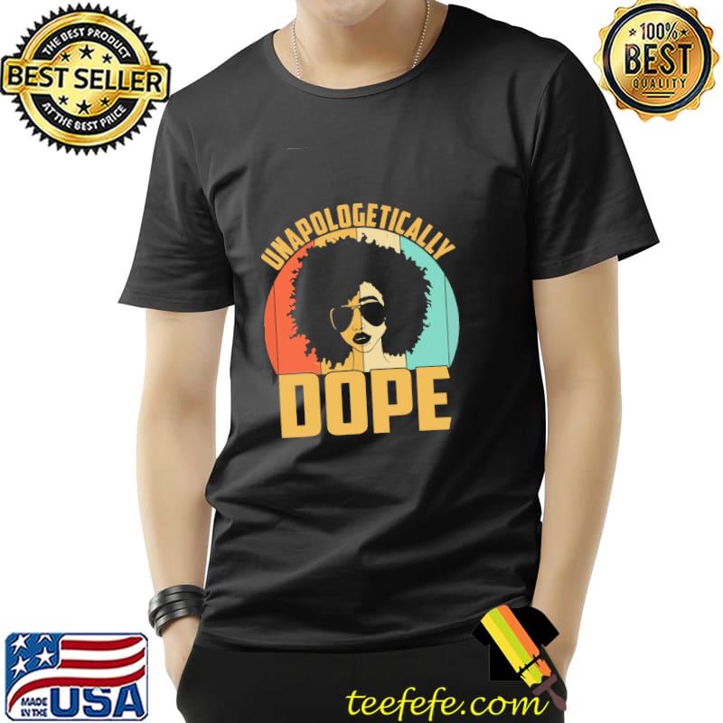Unapologetically Dope Black Pride Melanin African Vintage Shirt Unisex Unapologetically Dope Black Pride Melanin African Vintage Shirt Unisex