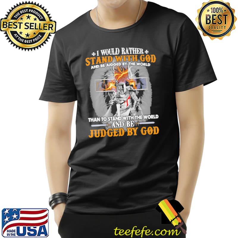 Veteran Lion I Would Rather Stand With God And Be Judged By The World Than To Stand With The World And Be Judge By God Shirt Unisex Veteran Lion I Would Rather Stand With God And Be Judged By The World Than To Stand With The World And Be Judge By God Shirt Unisex
