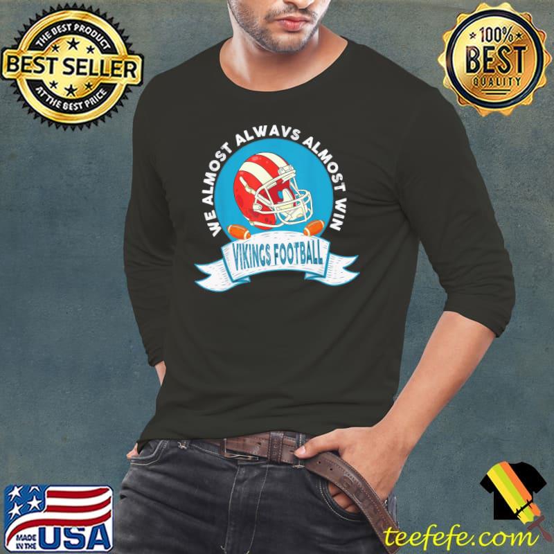 Vikings We Almost Always Almost Win T-Shirt