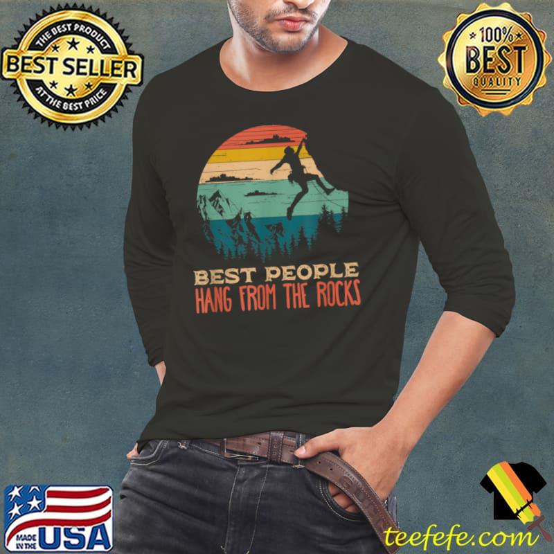 Vintage Best People Hang From The Rocks Mountains Climbers T Shirt