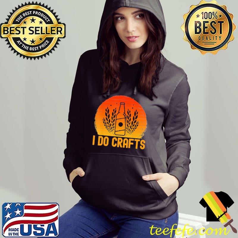 Vintage Retro I Do Crafts Beer Shirt Vintage Retro I Do Crafts Beer Shirt