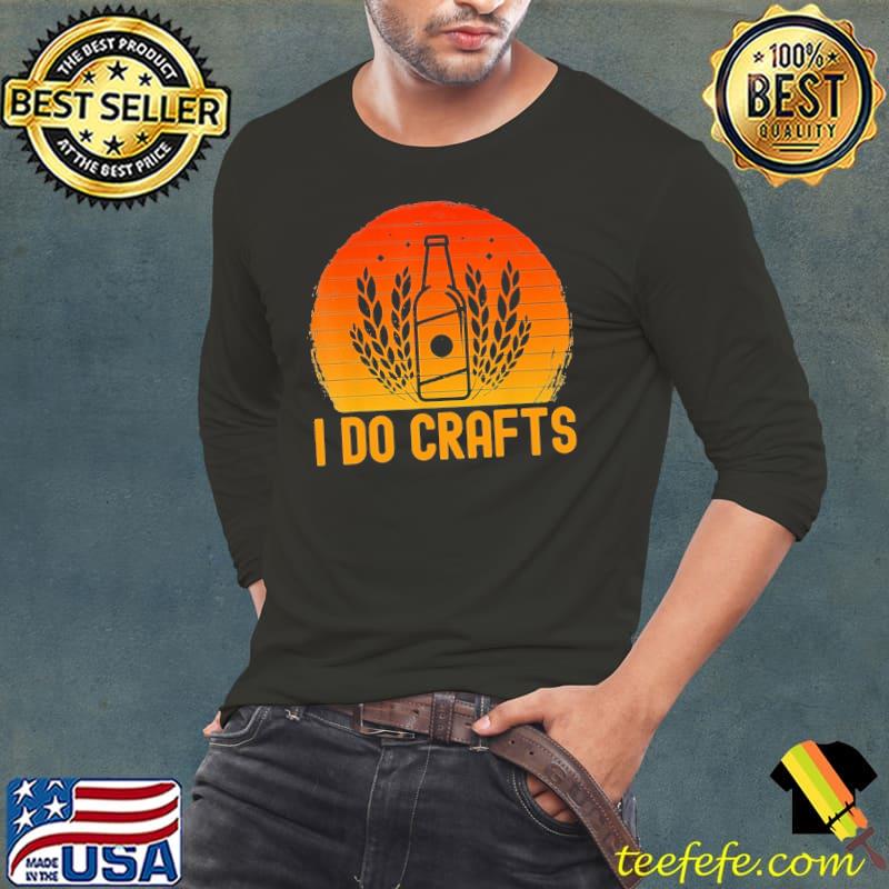 Vintage Retro I Do Crafts Beer Shirt Long Sleeve Tee Vintage Retro I Do Crafts Beer Shirt Long Sleeve Tee