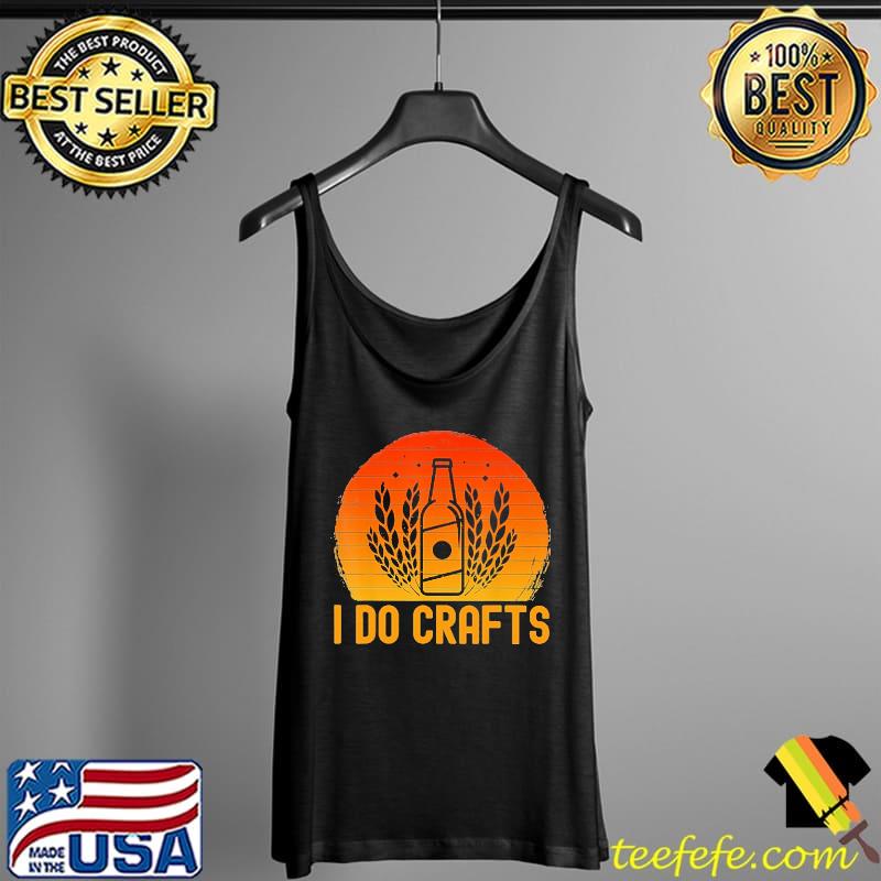 Vintage Retro I Do Crafts Beer Shirt Tank Top Vintage Retro I Do Crafts Beer Shirt Tank Top