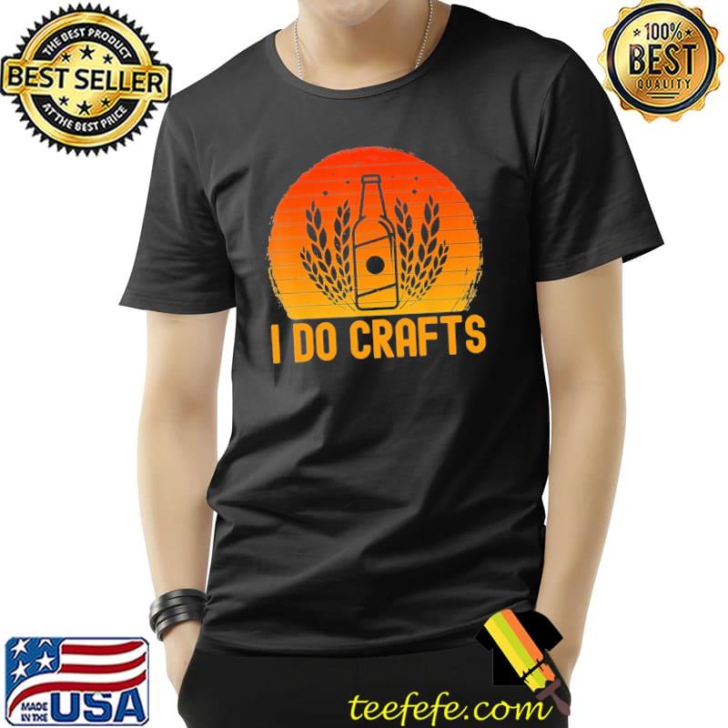 Vintage Retro I Do Crafts Beer Shirt Unisex Vintage Retro I Do Crafts Beer Shirt Unisex