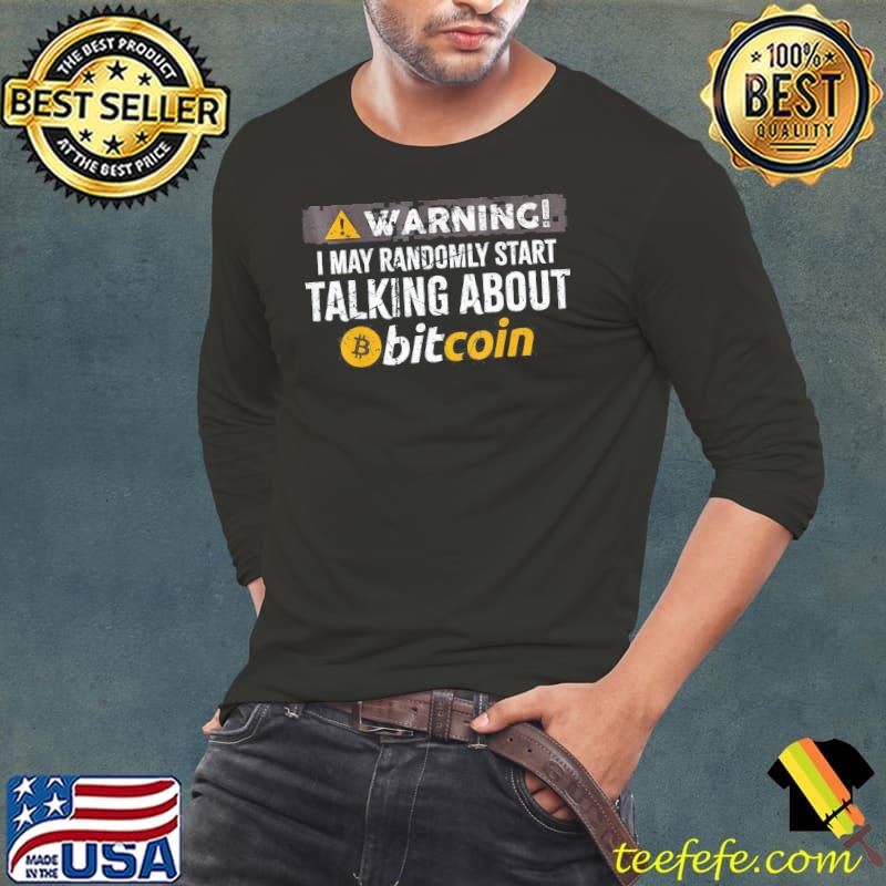 Warning I Randomly Talk About Bitcoin BTC Cryptocurrency T-Shirt Long Sleeve Tee Warning I Randomly Talk About Bitcoin BTC Cryptocurrency T-Shirt Long Sleeve Tee