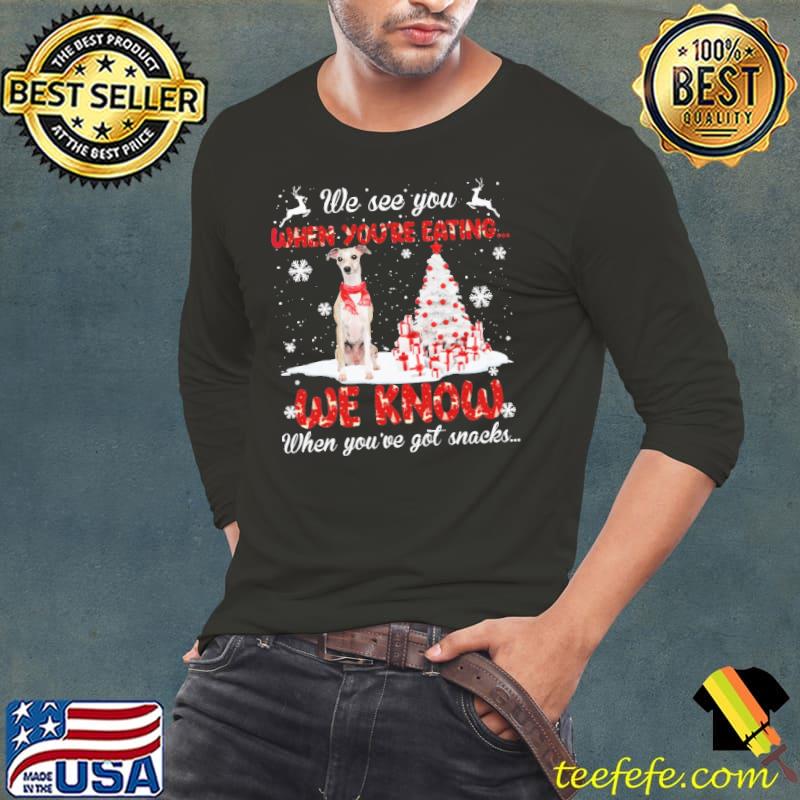 We See You When You're Eating We Know When You're Got Snacks The Whippet Dog Christmas Shirt Long Sleeve Tee We See You When You're Eating We Know When You're Got Snacks The Whippet Dog Christmas Shirt Long Sleeve Tee