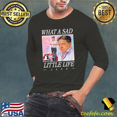 What A Sad Little Life Jane T-Shirt