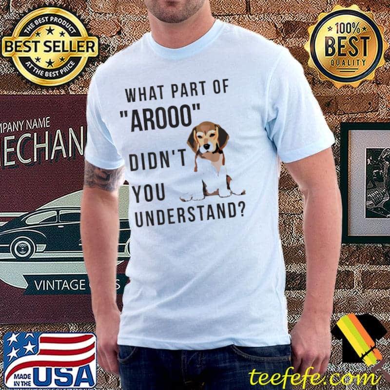What Part Of Aroo Didn't You Understand Shirt Unisex What Part Of Aroo Didn't You Understand Shirt Unisex