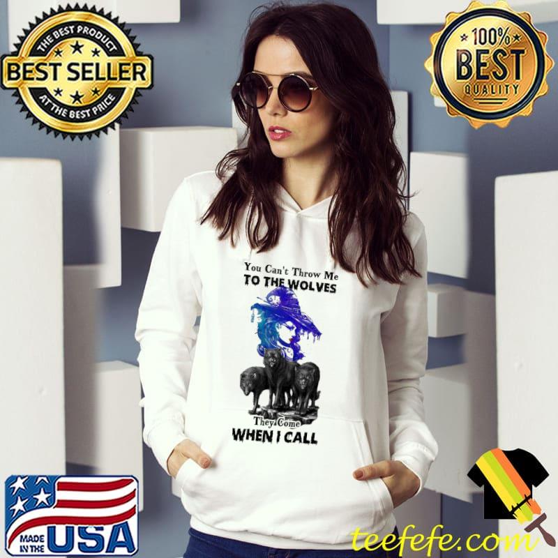 Witch Wolf You Can't Throw Me To THe Wolves They Come When I Call Shirt