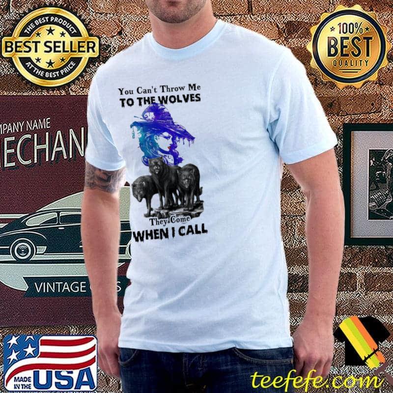 Witch Wolf You Can't Throw Me To THe Wolves They Come When I Call Shirt Unisex Witch Wolf You Can't Throw Me To THe Wolves They Come When I Call Shirt Unisex