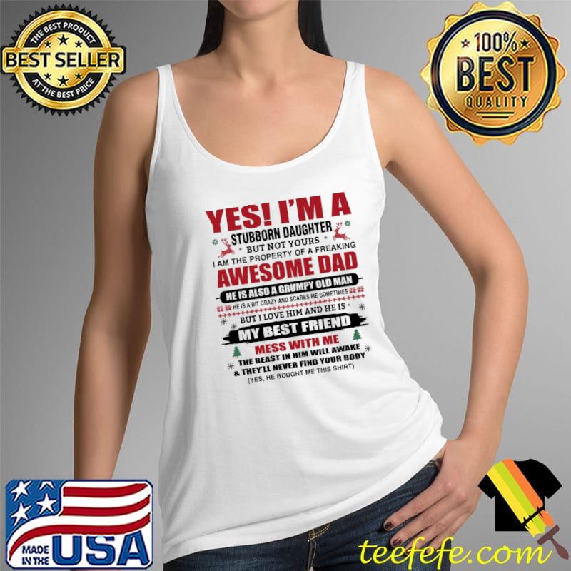 Yes I Am A Stubborn Daughter But Not Your Awesome Dad But I Live Him And He Is My Best Friend Christmas Shirt Tank Top Yes I Am A Stubborn Daughter But Not Your Awesome Dad But I Live Him And He Is My Best Friend Christmas Shirt Tank Top