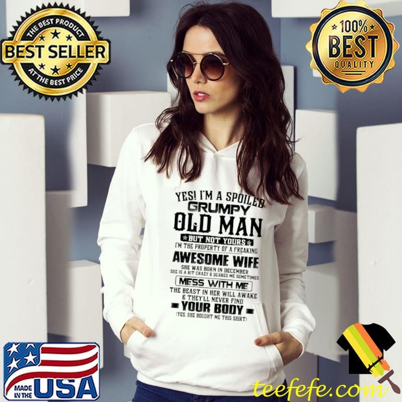 Yes I'm A Spoiled Grumpy Old Man-She Was Born In December shirt
