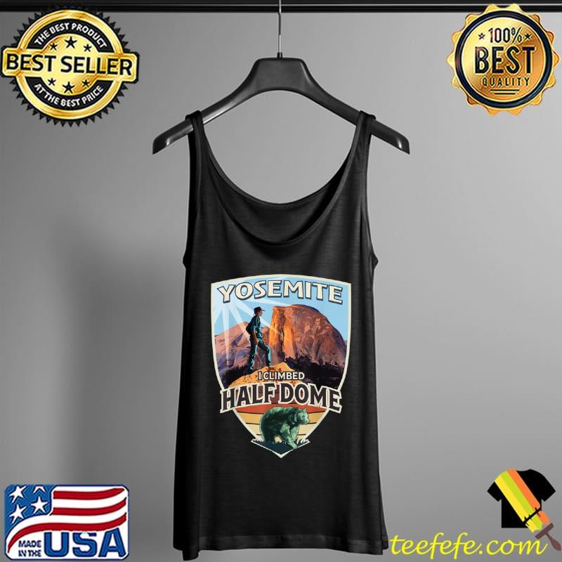 Yosemite I Climbed Half Dome with Hiker and Bear T Shirt Tank Top Yosemite I Climbed Half Dome with Hiker and Bear T Shirt Tank Top