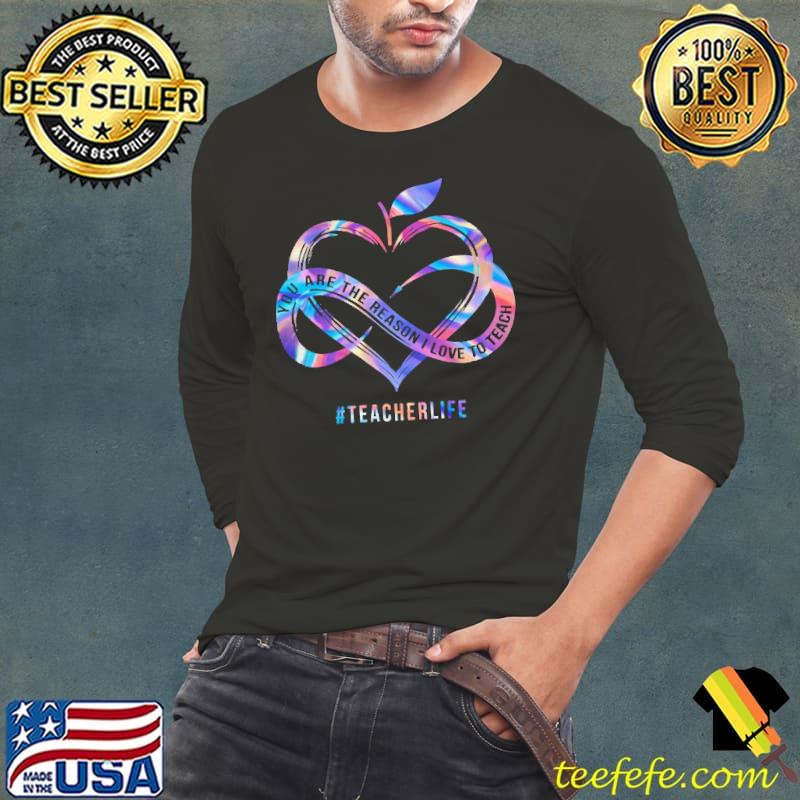 You Are The Reason I Love To Teach #Teacherlife Shirt
