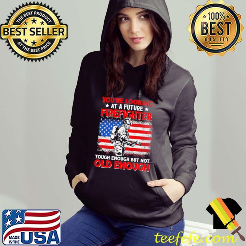 You're Looking At A Future Firefighter Tough Enough But Not Old Enough American Flag Shirt