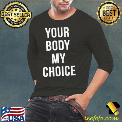 Your body my choice 2021 shirt