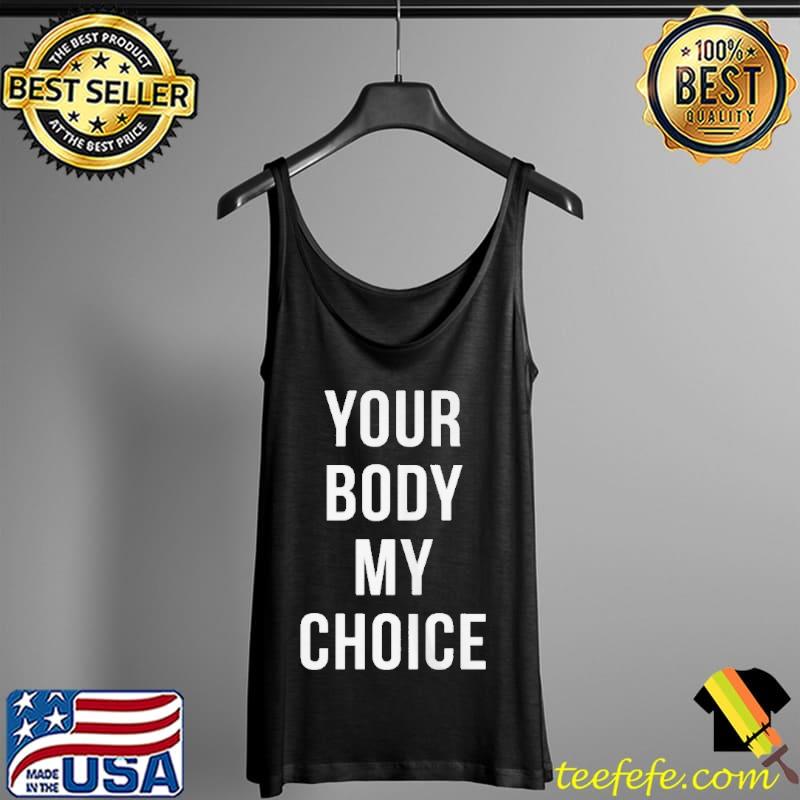 Your body my choice 2021 s Tank Top Your body my choice 2021 s Tank Top