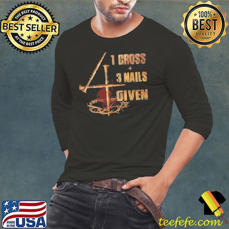 1 Cross 3 Nails 4 Given - Jesus Apparel Shirt Long Sleeve Tee 1 Cross 3 Nails 4 Given - Jesus Apparel Shirt Long Sleeve Tee
