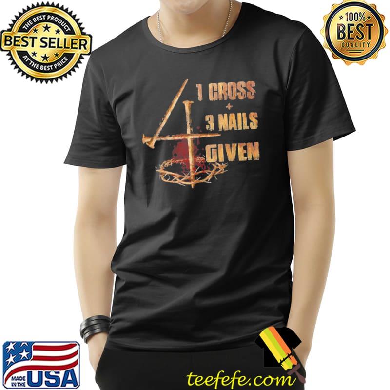 1 Cross 3 Nails 4 Given - Jesus Apparel Shirt Unisex 1 Cross 3 Nails 4 Given - Jesus Apparel Shirt Unisex