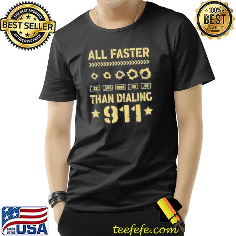 22 380 9mm 40 45 All Faster Than Dialing 911 Funny Gun Owner T-Shirt Unisex 22 380 9mm 40 45 All Faster Than Dialing 911 Funny Gun Owner T-Shirt Unisex