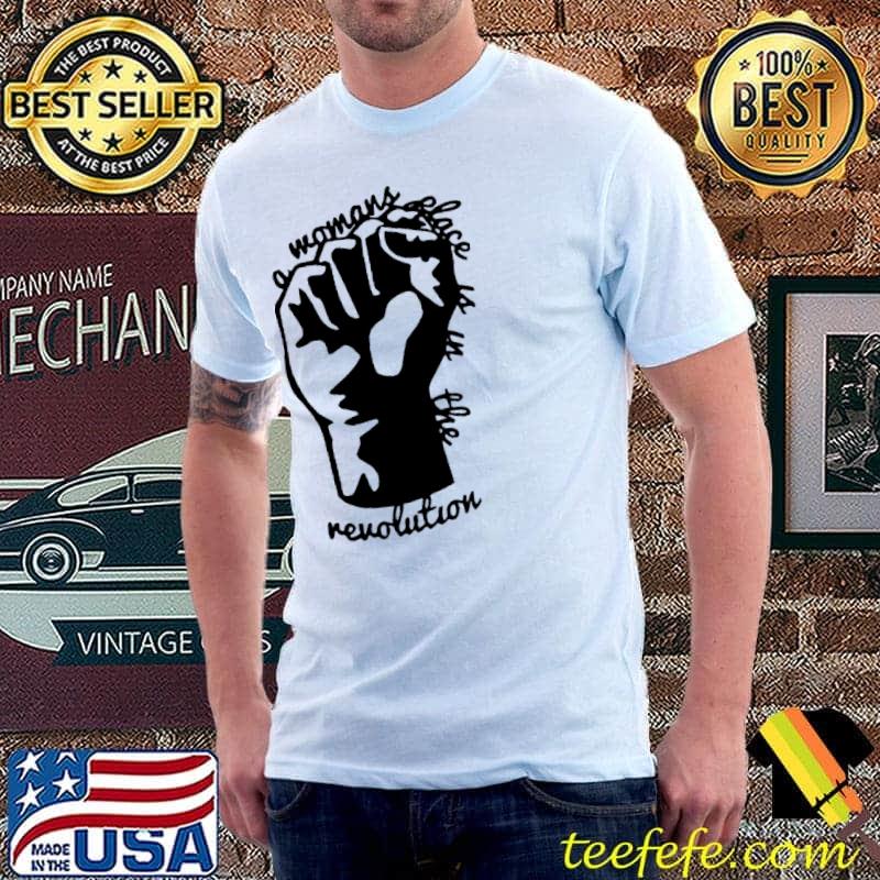 A Womans Place Is In The Rovolution Shirt Unisex A Womans Place Is In The Rovolution Shirt Unisex
