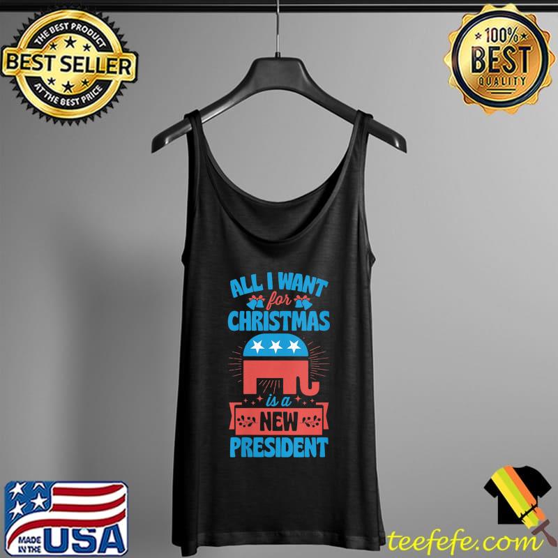 All I Want For Christmas Is A New President T- Tank Top All I Want For Christmas Is A New President T- Tank Top