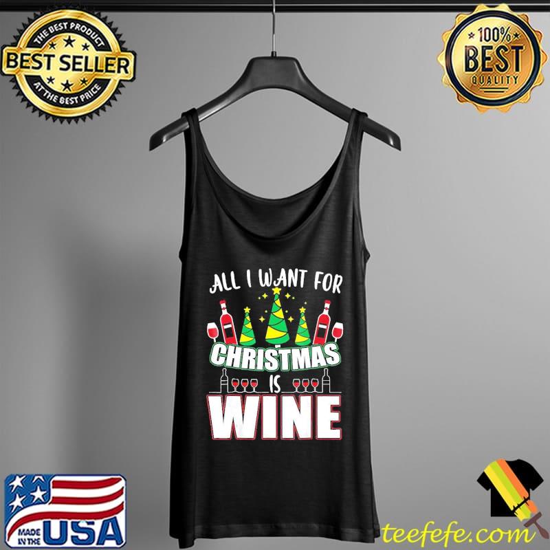All I Want For Christmas Is Wine Shirt Tank Top All I Want For Christmas Is Wine Shirt Tank Top