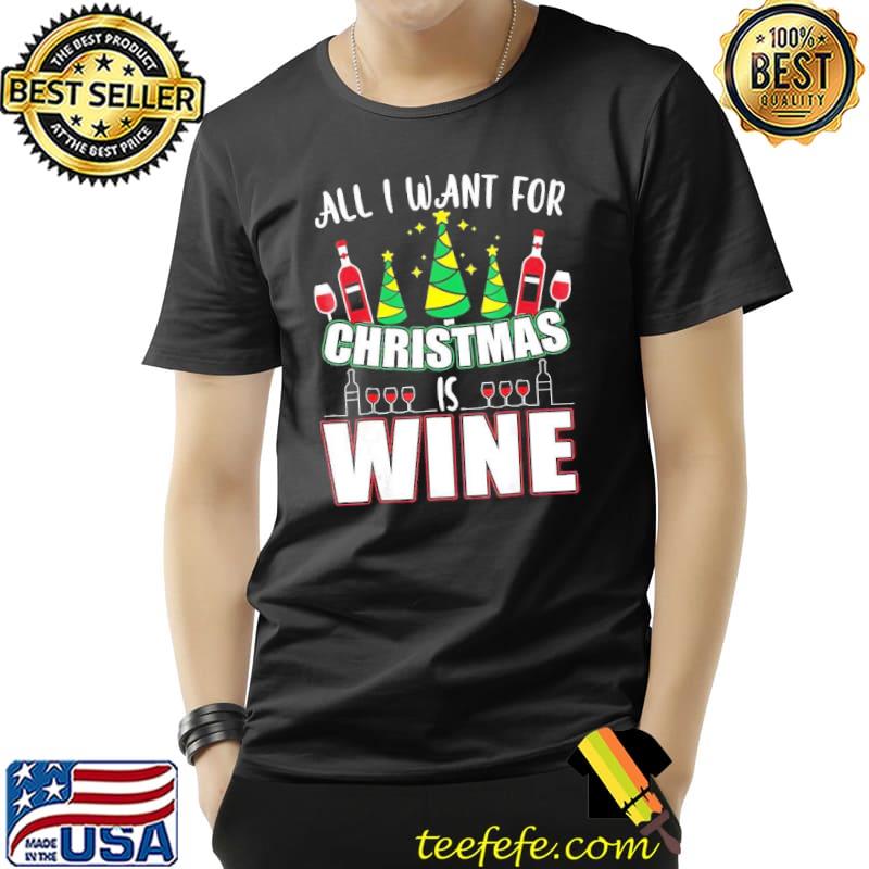 All I Want For Christmas Is Wine Shirt Unisex All I Want For Christmas Is Wine Shirt Unisex