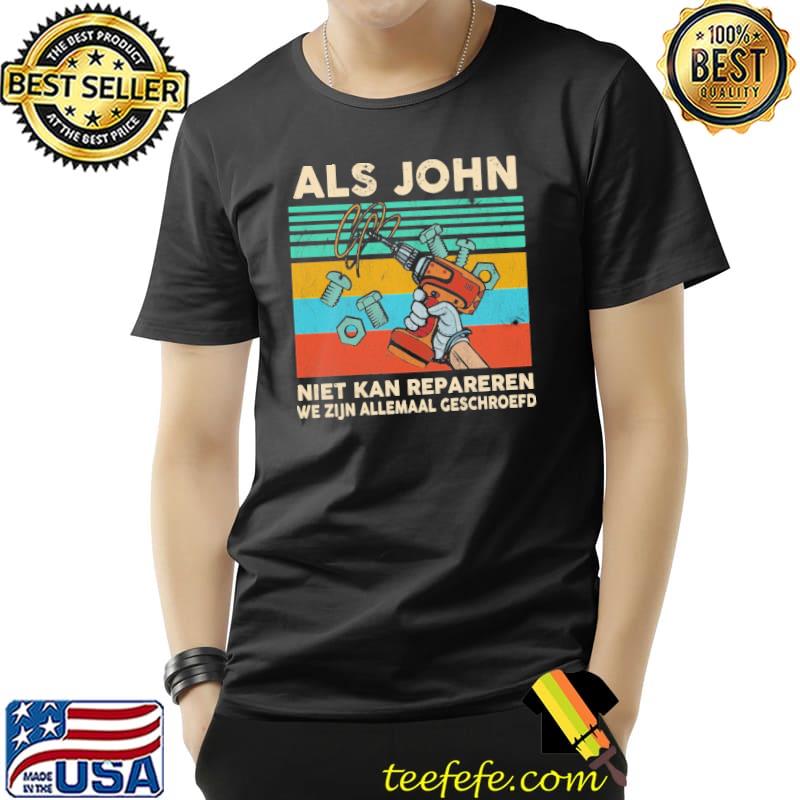 Als John Niet Kan Repareren We Zijn Allemaal Geschroefd Vintage Shirt Unisex Als John Niet Kan Repareren We Zijn Allemaal Geschroefd Vintage Shirt Unisex