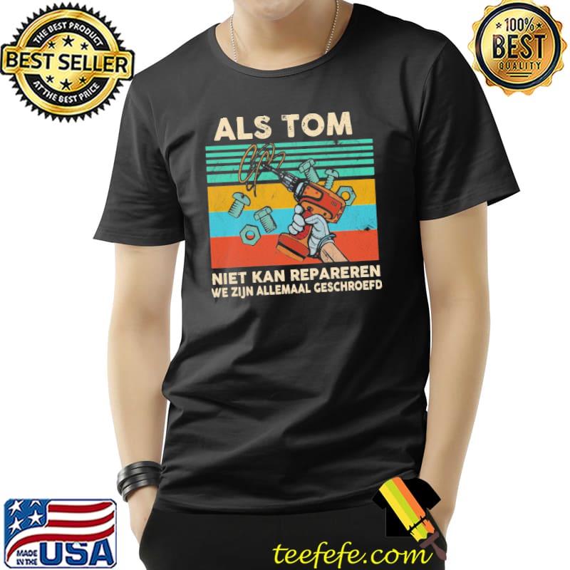 Als Tom Niet Kan Repareren We Zijn Allemaal Geschroefd Vintage Shirt Unisex Als Tom Niet Kan Repareren We Zijn Allemaal Geschroefd Vintage Shirt Unisex
