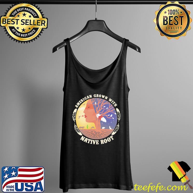 American Grown With Native Root Shirt Tank Top American Grown With Native Root Shirt Tank Top