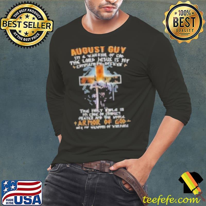 August guy I'm a Warrior Of God The Lord Jesus Is My Commanding Officer Shirt Long Sleeve Tee August guy I'm a Warrior Of God The Lord Jesus Is My Commanding Officer Shirt Long Sleeve Tee
