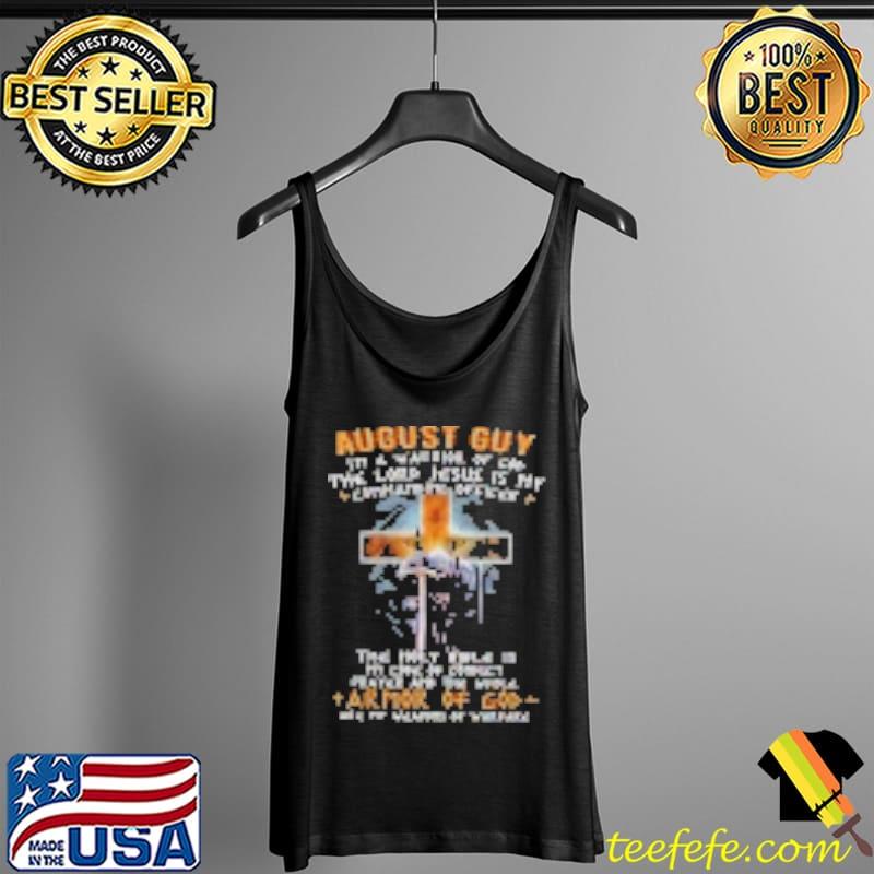 August guy I'm a Warrior Of God The Lord Jesus Is My Commanding Officer Shirt Tank Top August guy I'm a Warrior Of God The Lord Jesus Is My Commanding Officer Shirt Tank Top