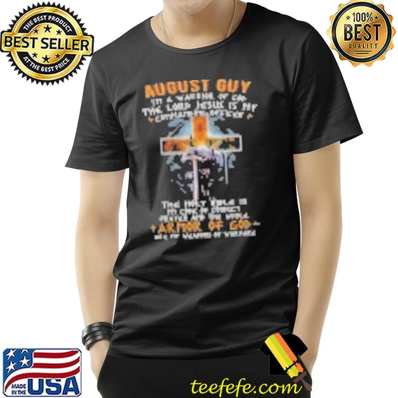 August guy I'm a Warrior Of God The Lord Jesus Is My Commanding Officer Shirt Unisex August guy I'm a Warrior Of God The Lord Jesus Is My Commanding Officer Shirt Unisex