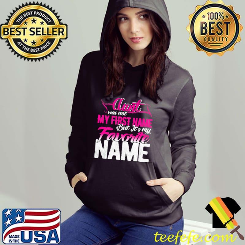 Aunt Was Not My First Name But It's My Favorite Name Shirt