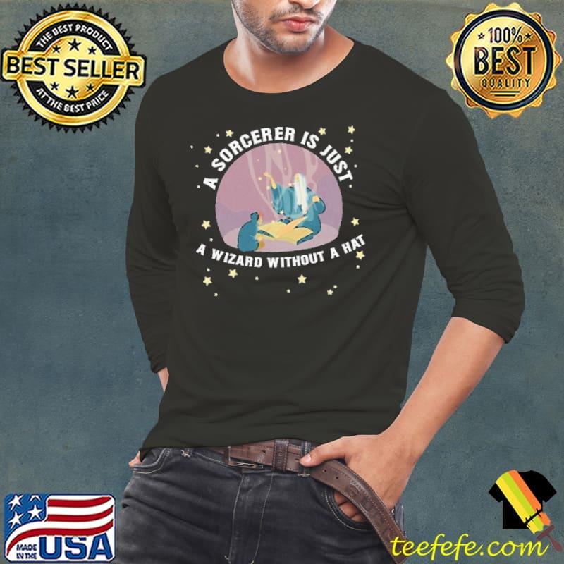 Awesome A Sorcerer Is Just a Wizard Without a Hat Shirt Long Sleeve Tee Awesome A Sorcerer Is Just a Wizard Without a Hat Shirt Long Sleeve Tee