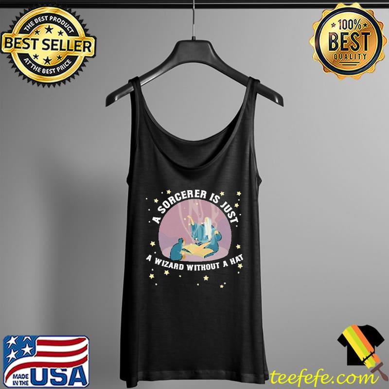 Awesome A Sorcerer Is Just a Wizard Without a Hat Shirt Tank Top Awesome A Sorcerer Is Just a Wizard Without a Hat Shirt Tank Top