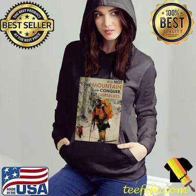Awesome Cute It’s Not The Mountain We Conquer But Ourselves Mountaineering Shirt