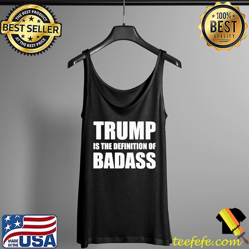 Awesome Delicate President Donald Trump Is The Definition Of Badass Shirt Tank Top Awesome Delicate President Donald Trump Is The Definition Of Badass Shirt Tank Top