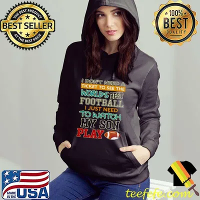Awesome I don’t need a ticket to see the world’s best football i just need to watch my son play shirt