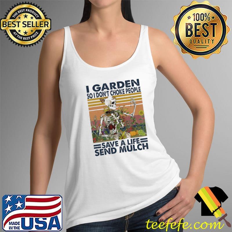 Awesome I Garden So I Don't Choke People Save A Life Send Mulch Vintage Shirt Tank Top Awesome I Garden So I Don't Choke People Save A Life Send Mulch Vintage Shirt Tank Top