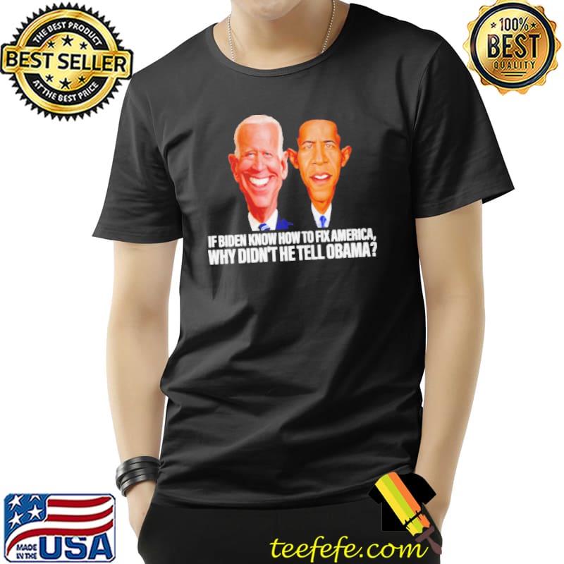 Awesome if Biden know how to fix America why didn't he tell obama Unisex Awesome if Biden know how to fix America why didn't he tell obama Unisex