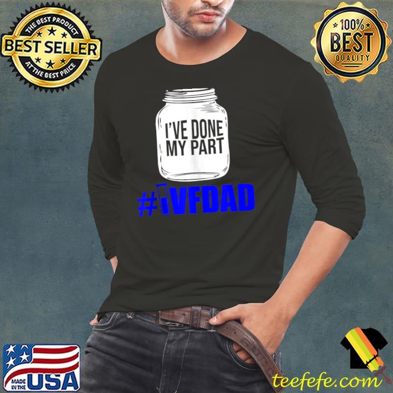 Awesome IVF Survivor Warrior Dad Done Part Transfer Day T- Long Sleeve Tee Awesome IVF Survivor Warrior Dad Done Part Transfer Day T- Long Sleeve Tee