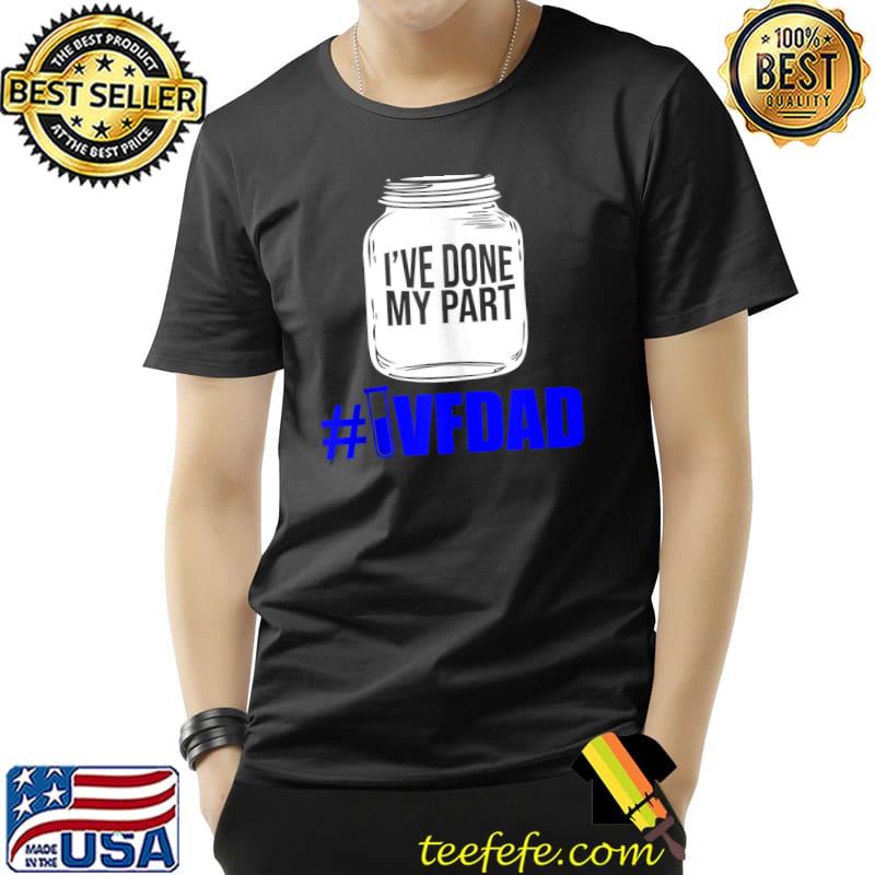 Awesome IVF Survivor Warrior Dad Done Part Transfer Day T- Unisex Awesome IVF Survivor Warrior Dad Done Part Transfer Day T- Unisex